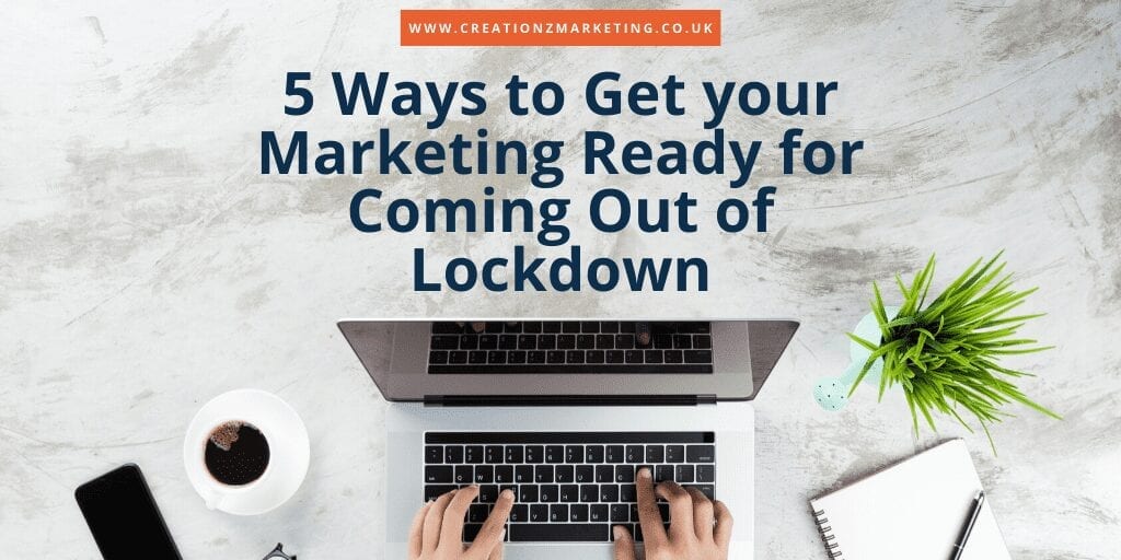 Get your Marketing Ready for Coming Out of Lockdown