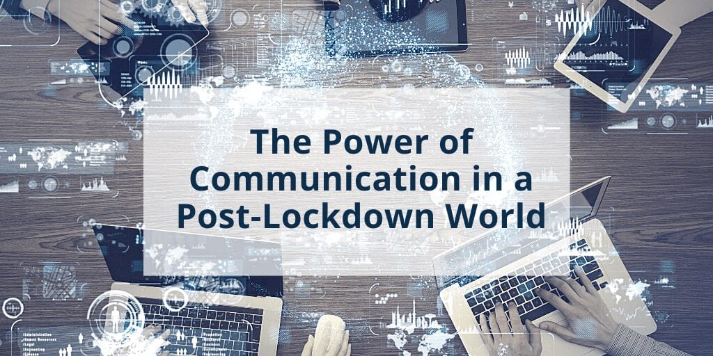 The Power of Communication in a Post-Lockdown World