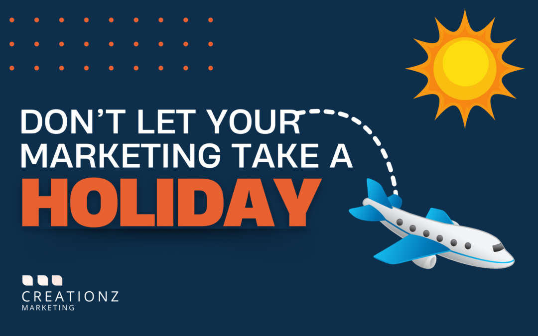 Don’t Let Your Marketing Take a Holiday!