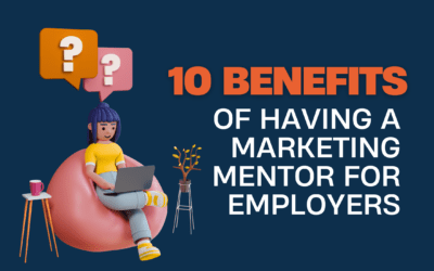 The 10 Benefits of Having a Marketing Mentor for Employers